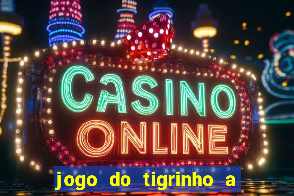 jogo do tigrinho a partir de r$ 5